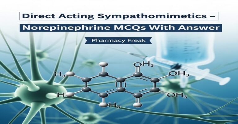 Direct acting sympathomimetics – Norepinephrine MCQs With Answer