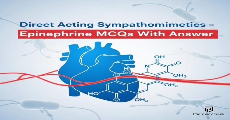 Direct acting sympathomimetics – Epinephrine MCQs With Answer