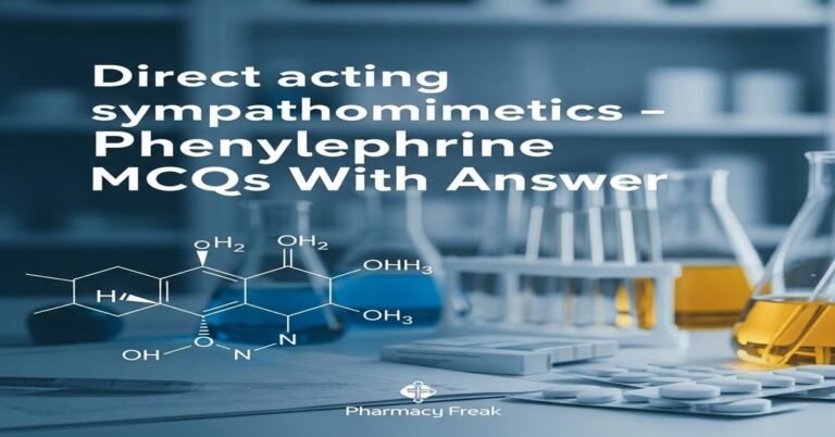 Direct acting sympathomimetics – Phenylephrine MCQs With Answer