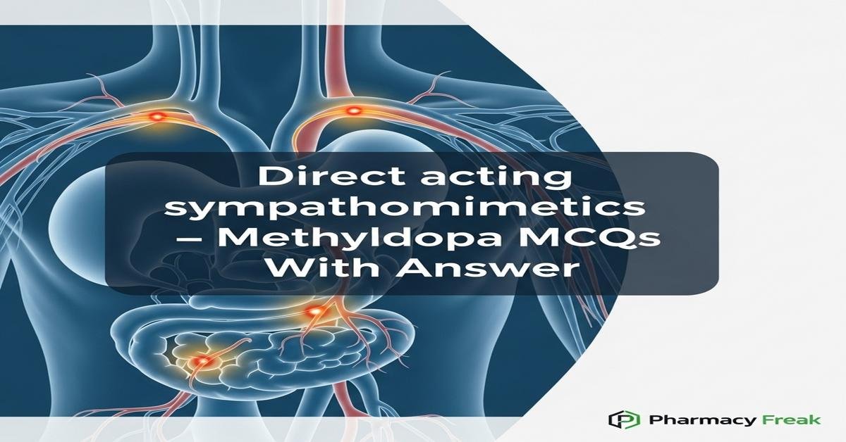 Direct acting sympathomimetics – Methyldopa MCQs With Answer