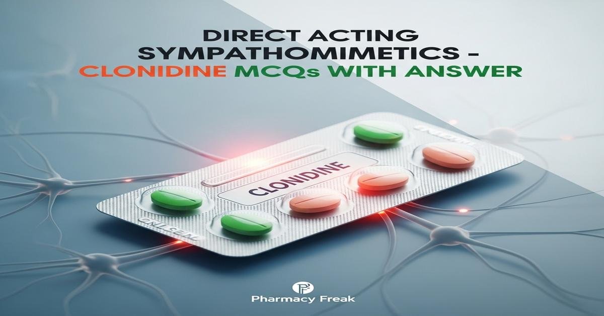 Direct acting sympathomimetics – Clonidine MCQs With Answer