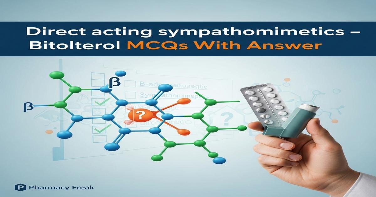 Direct acting sympathomimetics – Bitolterol MCQs With Answer