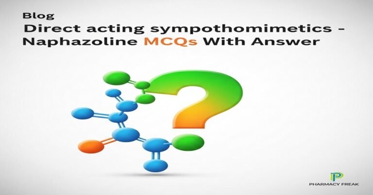 Direct acting sympathomimetics – Naphazoline MCQs With Answer