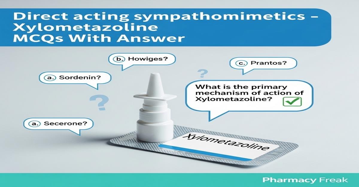 Direct acting sympathomimetics – Xylometazoline MCQs With Answer