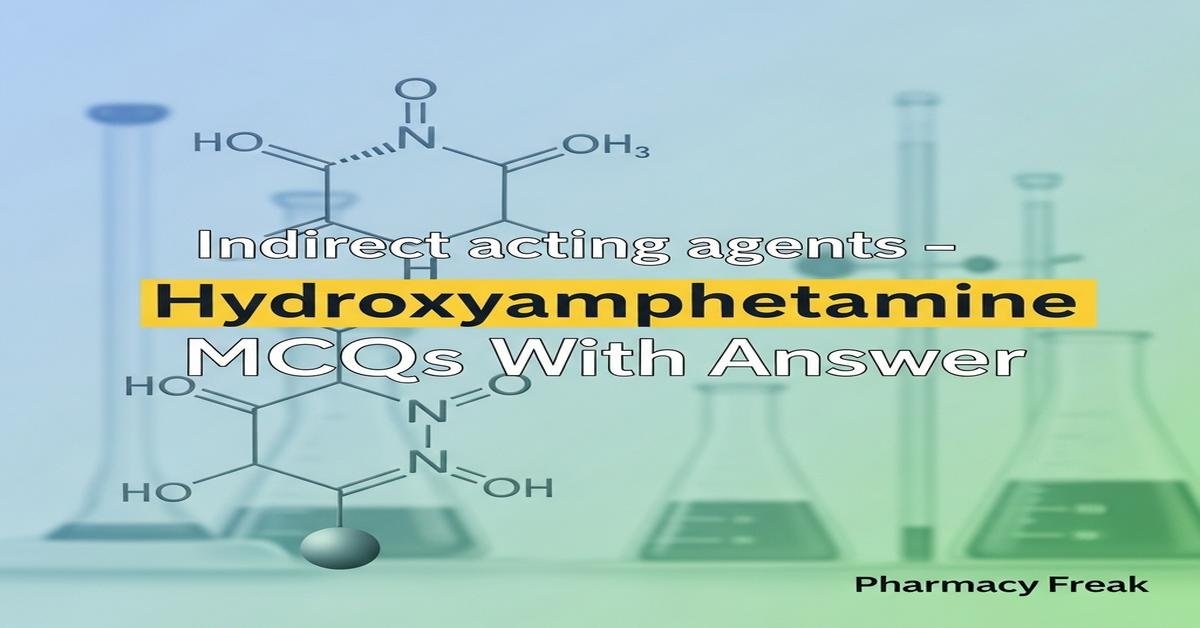 Indirect acting agents – Hydroxyamphetamine MCQs With Answer