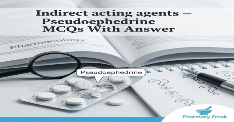 Indirect acting agents – Pseudoephedrine MCQs With Answer