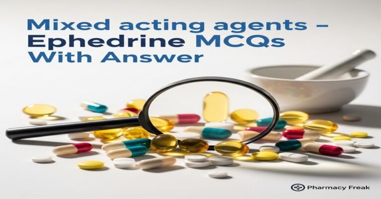 Mixed acting agents – Ephedrine MCQs With Answer