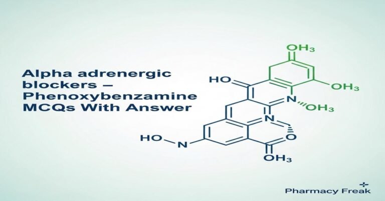 Alpha adrenergic blockers – Phenoxybenzamine MCQs With Answer