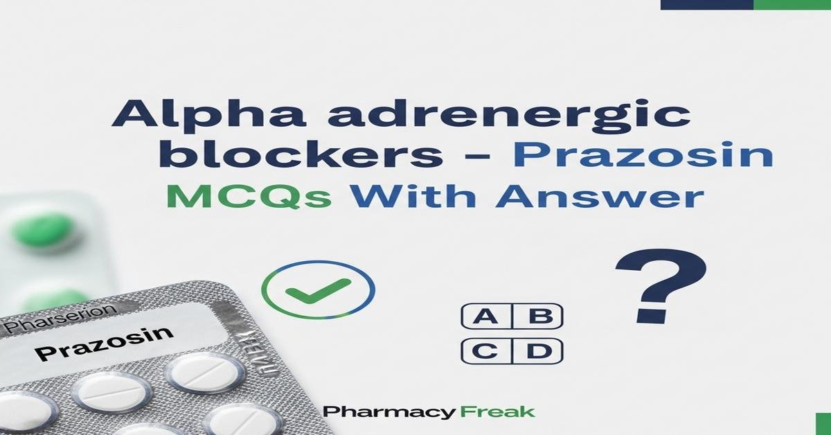 Alpha adrenergic blockers – Prazosin MCQs With Answer