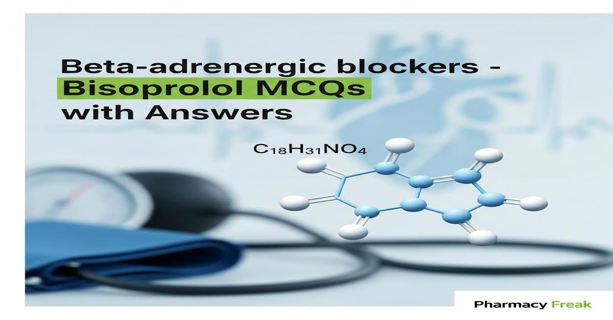 Beta adrenergic blockers – Bisoprolol MCQs With Answer