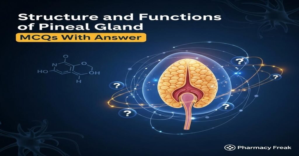 Structure and functions of pineal gland MCQs With Answer