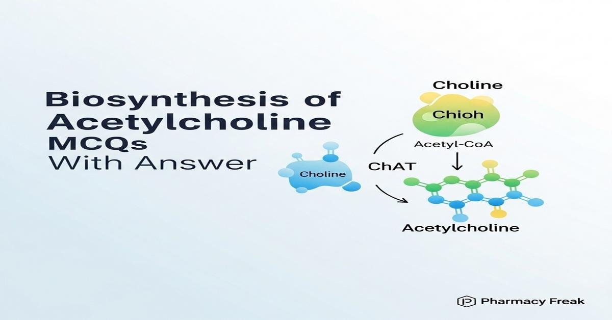 Biosynthesis of acetylcholine MCQs With Answer