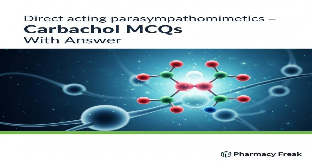 Direct acting parasympathomimetics – Carbachol MCQs With Answer