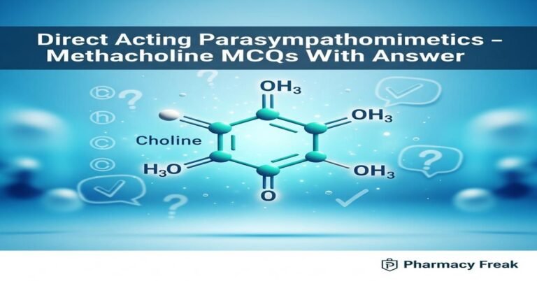 Direct acting parasympathomimetics – Methacholine MCQs With Answer