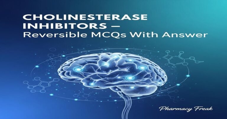 Cholinesterase inhibitors – reversible MCQs With Answer