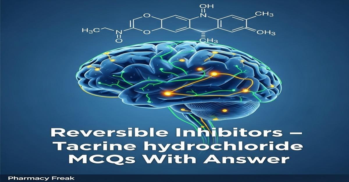Reversible inhibitors – Tacrine hydrochloride MCQs With Answer