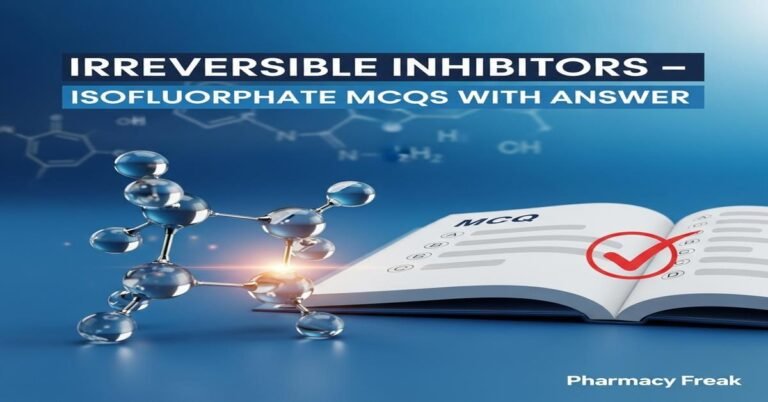 Irreversible inhibitors – Isofluorphate MCQs With Answer