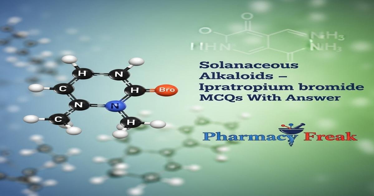 Solanaceous alkaloids – Ipratropium bromide MCQs With Answer