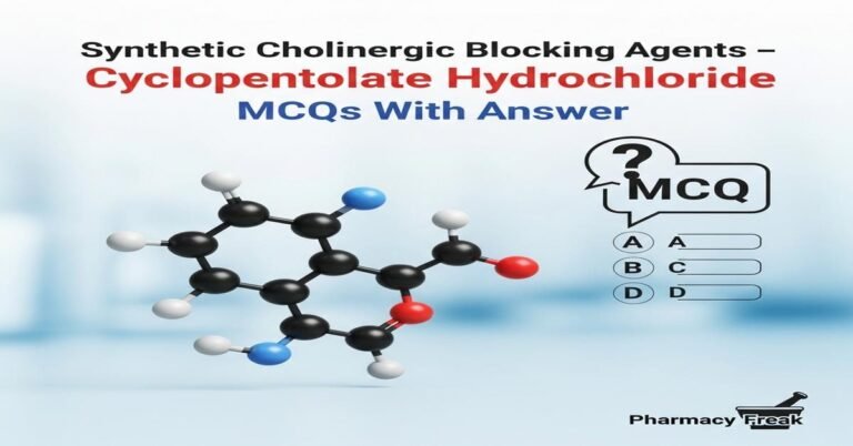Synthetic cholinergic blocking agents – Cyclopentolate hydrochloride MCQs With Answer