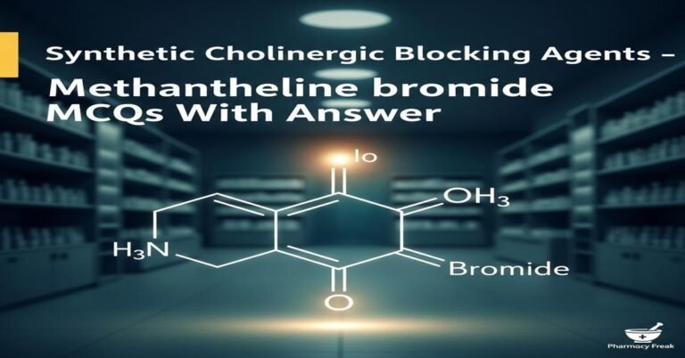 Synthetic cholinergic blocking agents – Methantheline bromide MCQs With Answer