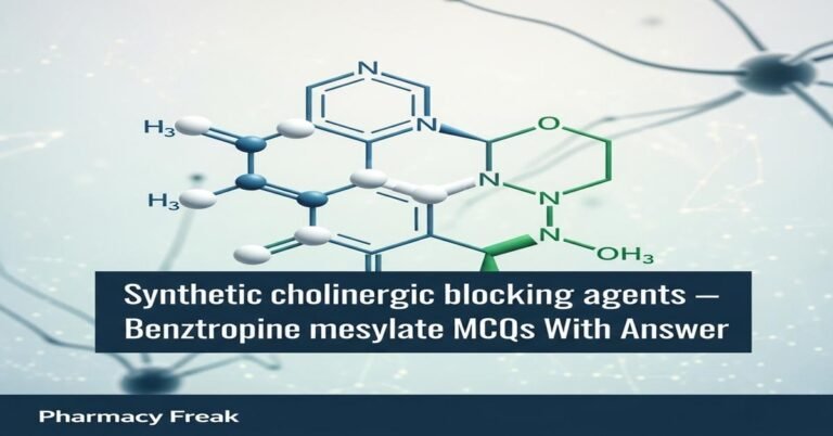 Synthetic cholinergic blocking agents – Benztropine mesylate MCQs With Answer