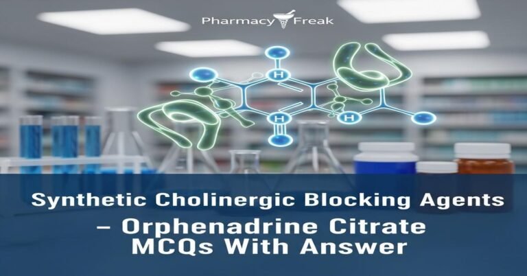 Synthetic cholinergic blocking agents – Orphenadrine citrate MCQs With Answer
