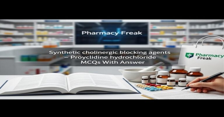 Synthetic cholinergic blocking agents – Procyclidine hydrochloride MCQs With Answer