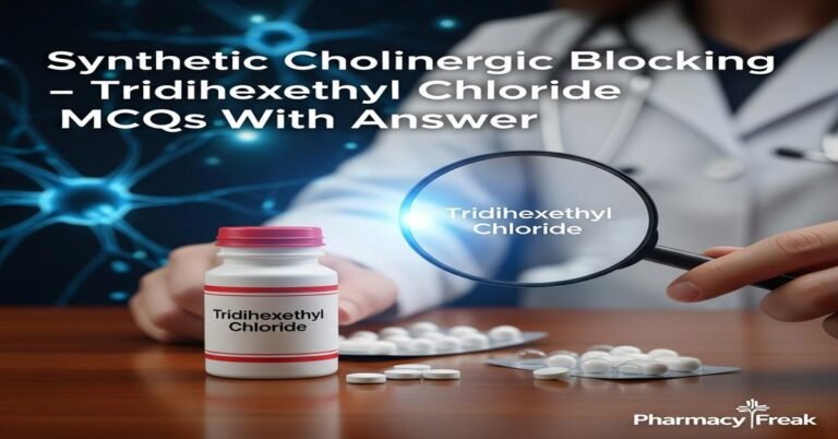 Synthetic cholinergic blocking agents – Tridihexethyl chloride MCQs With Answer
