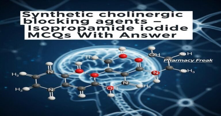Synthetic cholinergic blocking agents – Isopropamide iodide MCQs With Answer