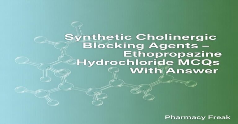 Synthetic cholinergic blocking agents – Ethopropazine hydrochloride MCQs With Answer