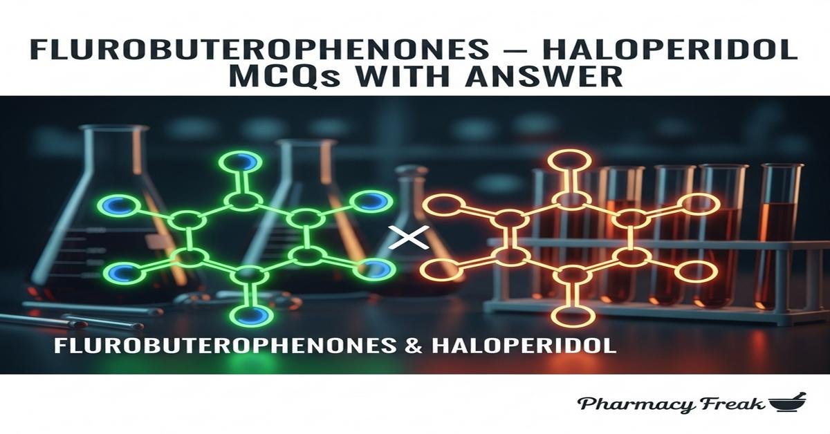 Flurobuterophenones – Haloperidol MCQs With Answer