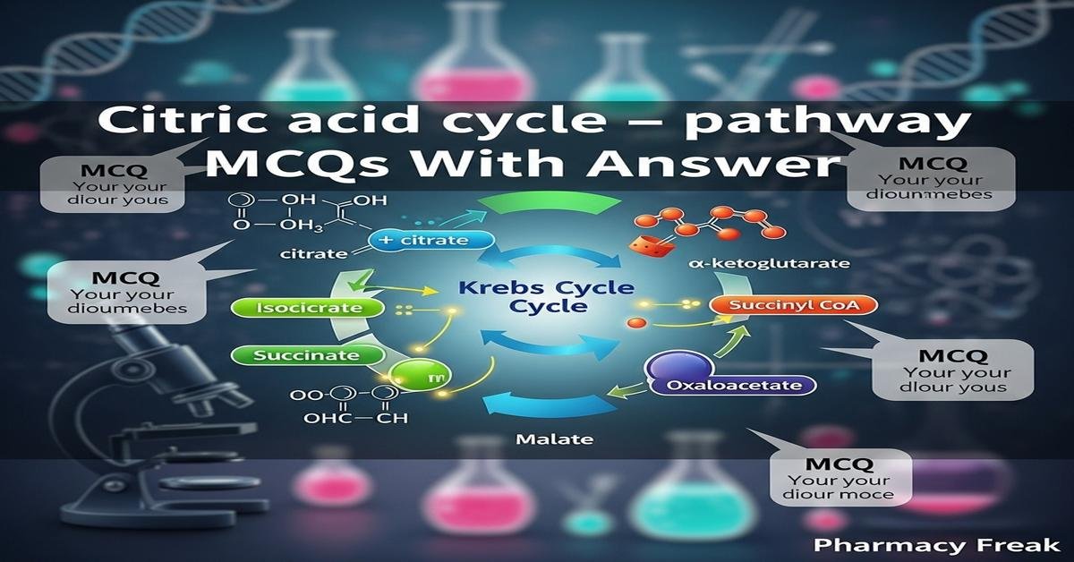 Citric acid cycle – pathway MCQs With Answer