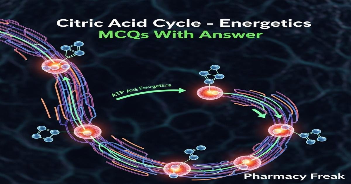Citric acid cycle – energetics MCQs With Answer