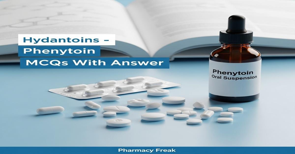 Hydantoins – Phenytoin MCQs With Answer