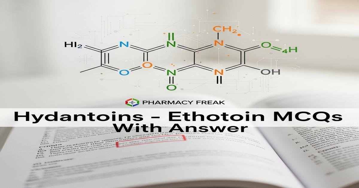 Hydantoins – Ethotoin MCQs With Answer