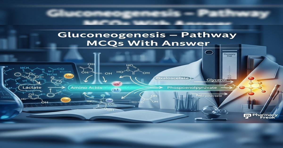 Gluconeogenesis – pathway MCQs With Answer