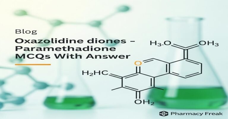 Oxazolidine diones – Paramethadione MCQs With Answer