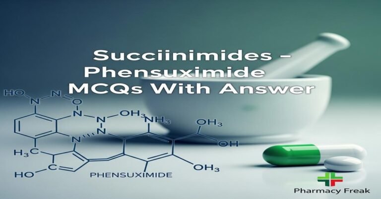 Succinimides – Phensuximide MCQs With Answer