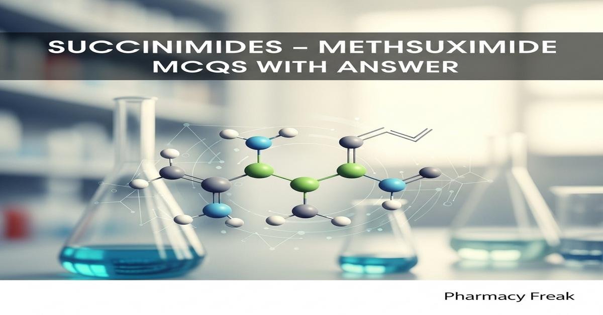 Succinimides – Methsuximide MCQs With Answer