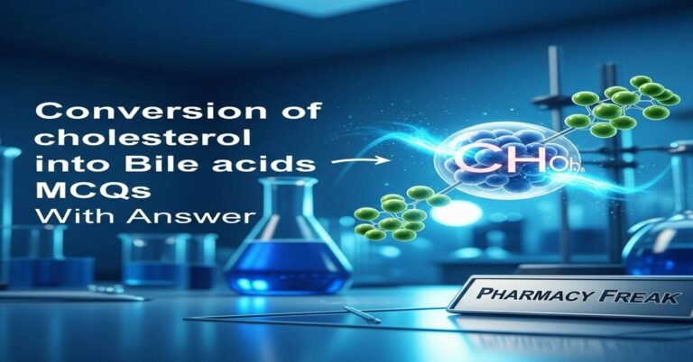 Conversion of cholesterol into bile acids MCQs With Answer