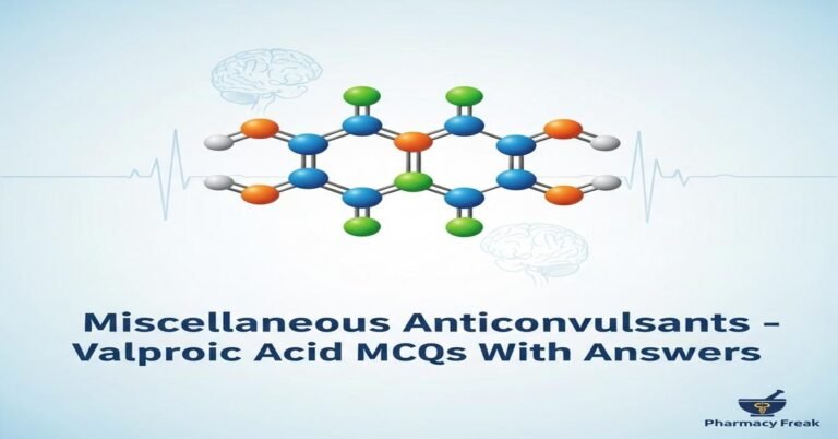 Miscellaneous anticonvulsants – Valproic acid MCQs With Answer