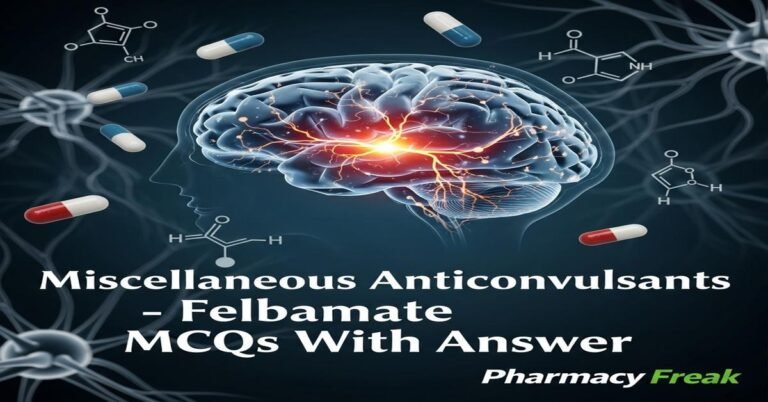 Miscellaneous anticonvulsants – Felbamate MCQs With Answer