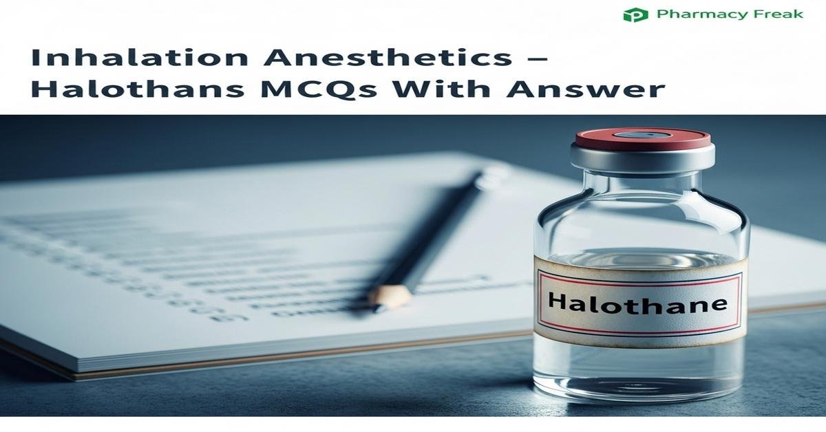 Inhalation anesthetics – Halothane MCQs With Answer