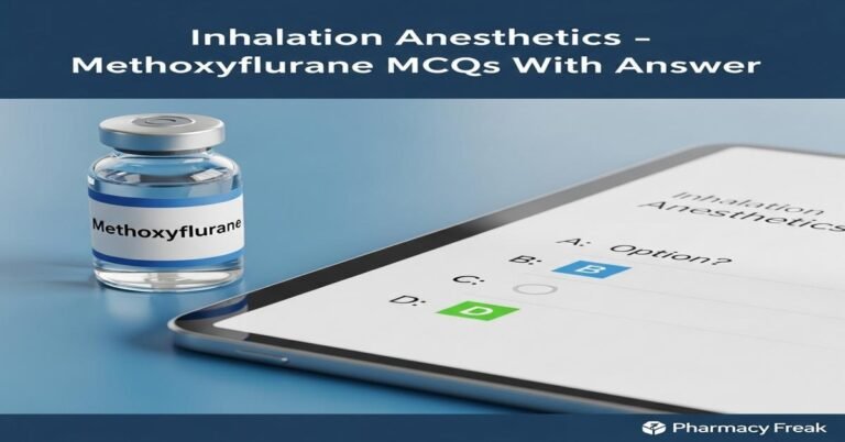 Inhalation anesthetics – Methoxyflurane MCQs With Answer