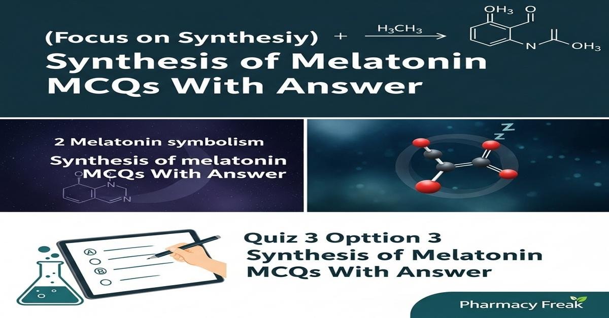 Synthesis of melatonin MCQs With Answer