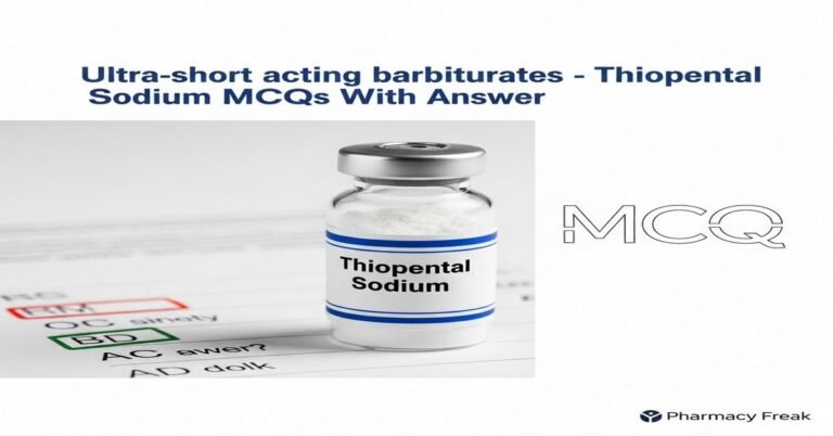 Ultra-short acting barbiturates – Thiopental sodium MCQs With Answer