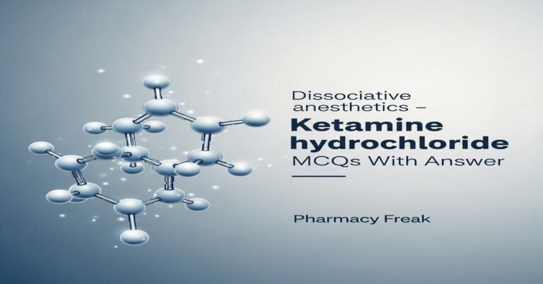 Dissociative anesthetics – Ketamine hydrochloride MCQs With Answer