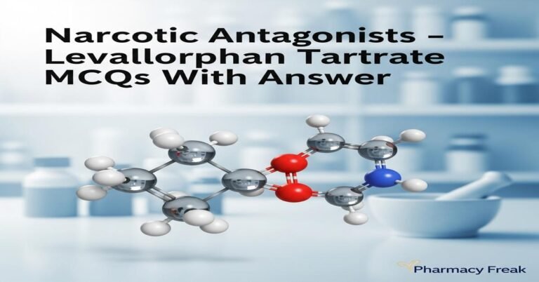 Narcotic antagonists – Levallorphan tartrate MCQs With Answer