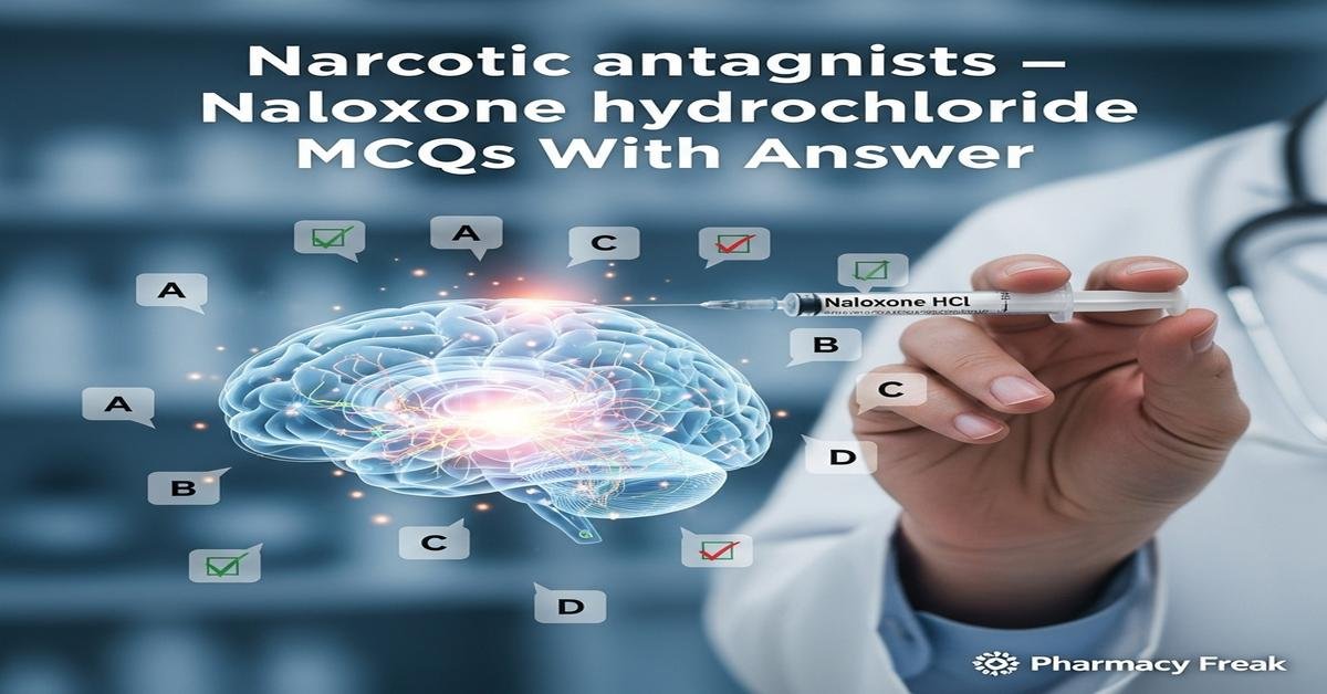 Narcotic antagonists – Naloxone hydrochloride MCQs With Answer