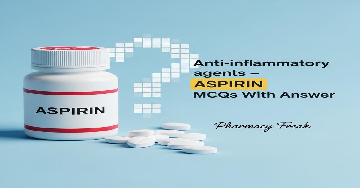Anti-inflammatory agents – Aspirin MCQs With Answer